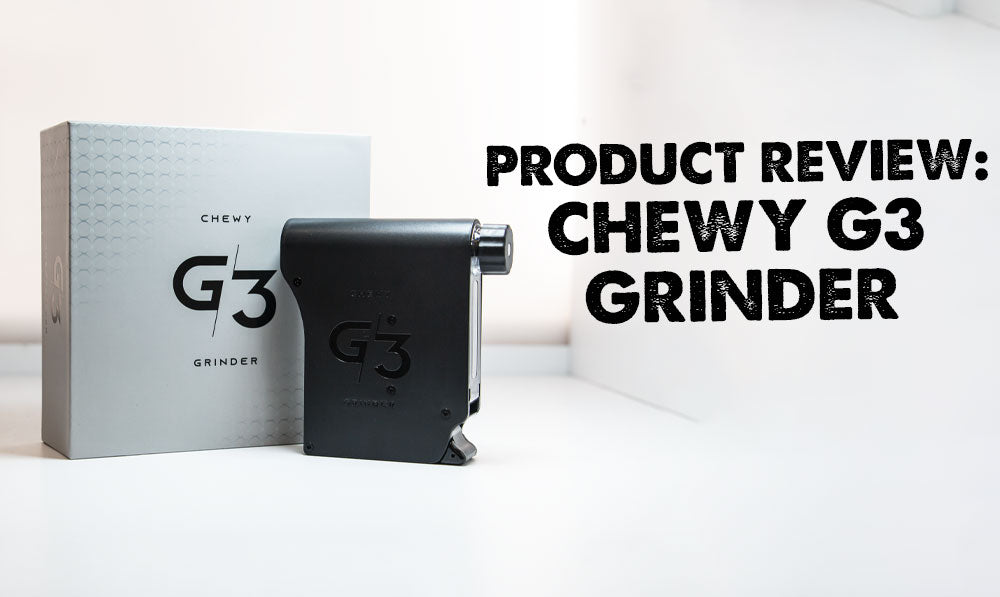 Product Review: Chewy G3 Grinder