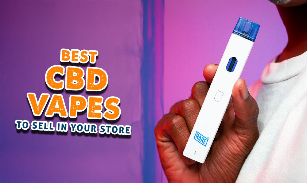 Best CBD Vapes To Sell In Your Store