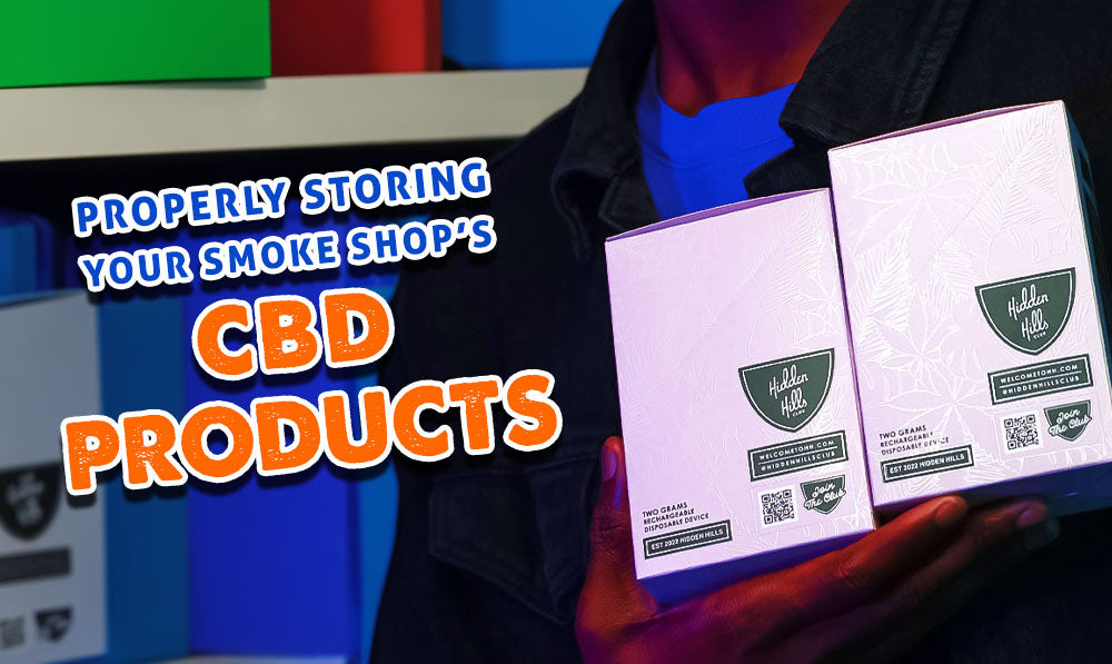 Properly Storing Your Smoke Shop's CBD Products