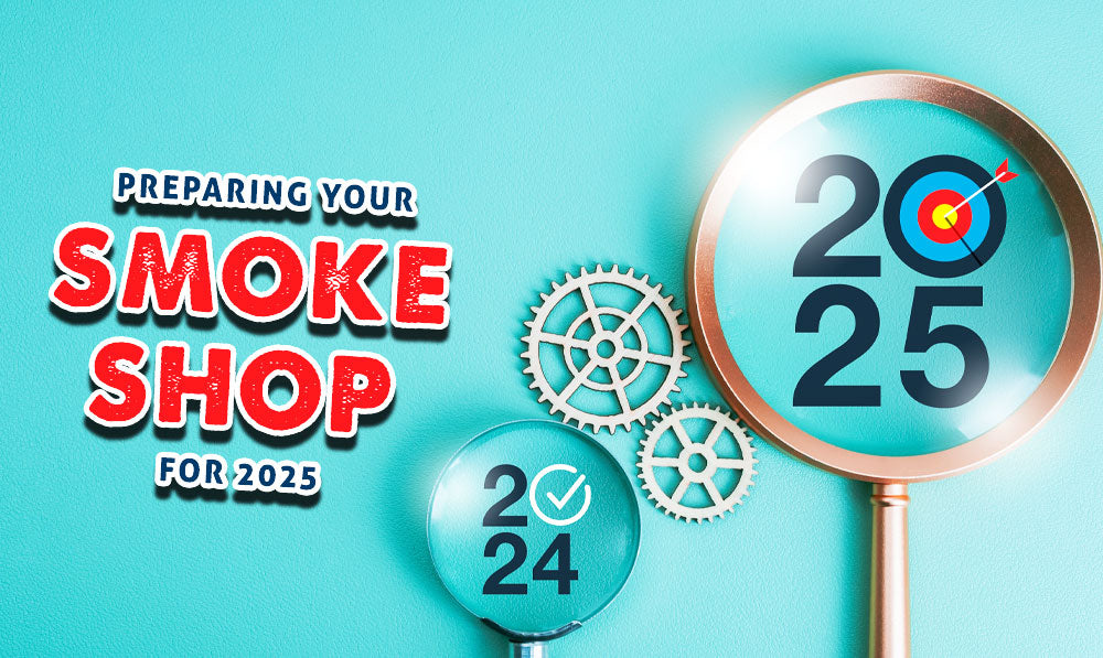 Preparing Your Smoke Shop For 2025